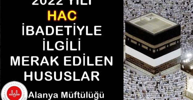 2022 Yılı Hac İbadetiyle İlgili Merak Edilen Hususlar
