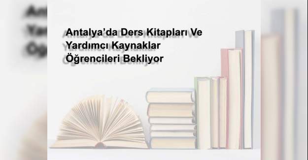 Antalya’da Ders Kitapları Ve Yardımcı Kaynaklar Öğrencileri Bekliyor