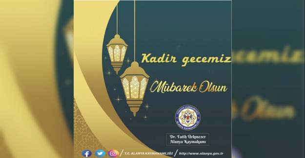 Alanya Kaymakamı Dr Fatih Ürkmezer'in Kadir Gecesi Mesajı