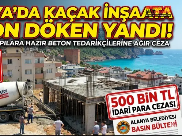 Alanya'da Kaçak İnşaata Beton Döken Yandı